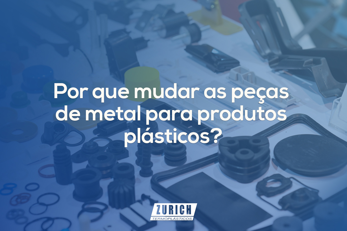 Por que mudar as peças de metal para produtos plásticos?